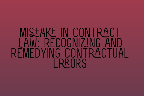 Featured image for Mistake in Contract Law: Recognizing and Remedying Contractual Errors