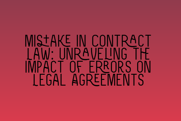 Featured image for Mistake in Contract Law: Unraveling the Impact of Errors on Legal Agreements
