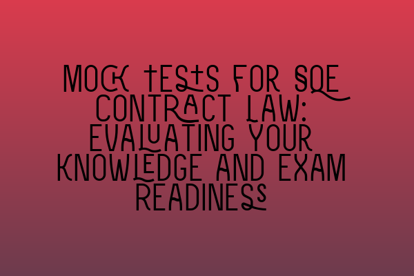 Featured image for Mock Tests for SQE Contract Law: Evaluating Your Knowledge and Exam Readiness