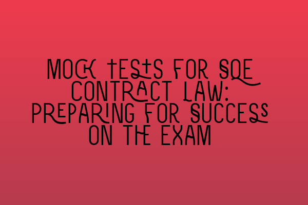 Featured image for Mock Tests for SQE Contract Law: Preparing for Success on the Exam