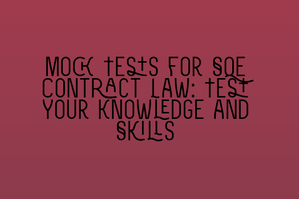 Featured image for Mock Tests for SQE Contract Law: Test Your Knowledge and Skills