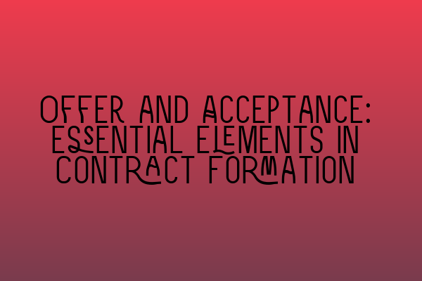 Offer and Acceptance: Essential Elements in Contract Formation