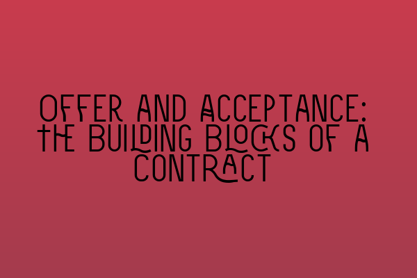 Featured image for Offer and Acceptance: The Building Blocks of a Contract