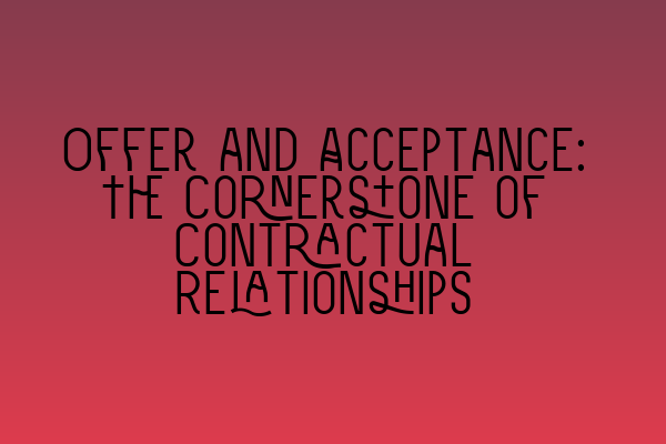 Featured image for Offer and Acceptance: The Cornerstone of Contractual Relationships