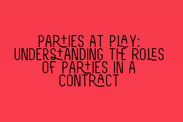 Featured image for Parties at Play: Understanding the Roles of Parties in a Contract