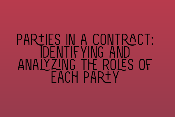 Featured image for Parties in a Contract: Identifying and Analyzing the Roles of Each Party