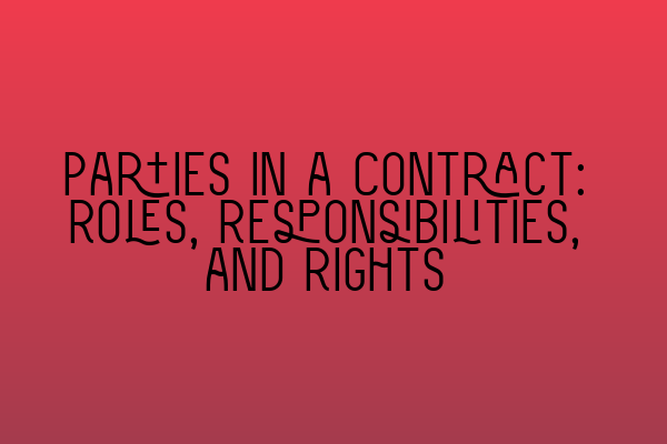 Featured image for Parties in a Contract: Roles, Responsibilities, and Rights