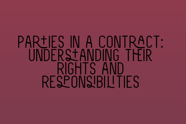 Featured image for Parties in a Contract: Understanding their Rights and Responsibilities
