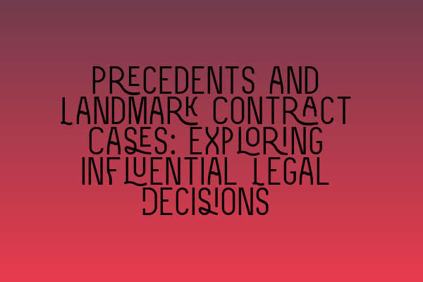 Featured image for Precedents and Landmark Contract Cases: Exploring Influential Legal Decisions
