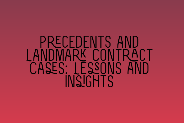 Precedents and Landmark Contract Cases: Lessons and Insights