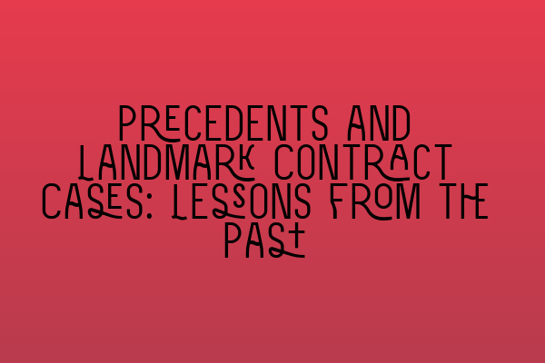 Featured image for Precedents and Landmark Contract Cases: Lessons from the Past