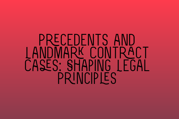 Featured image for Precedents and Landmark Contract Cases: Shaping Legal Principles