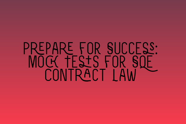 Prepare for Success: Mock Tests for SQE Contract Law