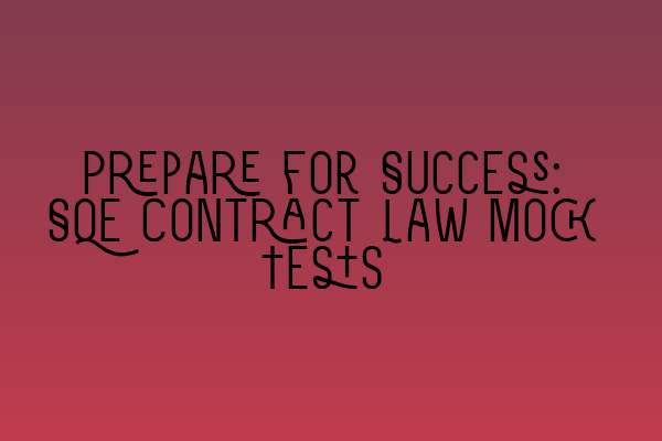 Featured image for Prepare for Success: SQE Contract Law Mock Tests