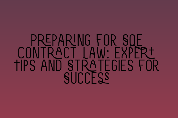 Featured image for Preparing for SQE Contract Law: Expert Tips and Strategies for Success