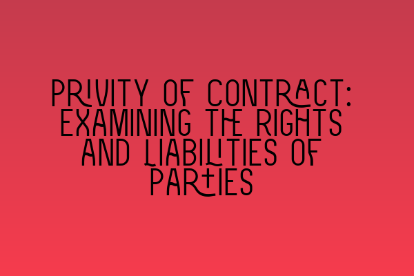 Featured image for Privity of Contract: Examining the Rights and Liabilities of Parties