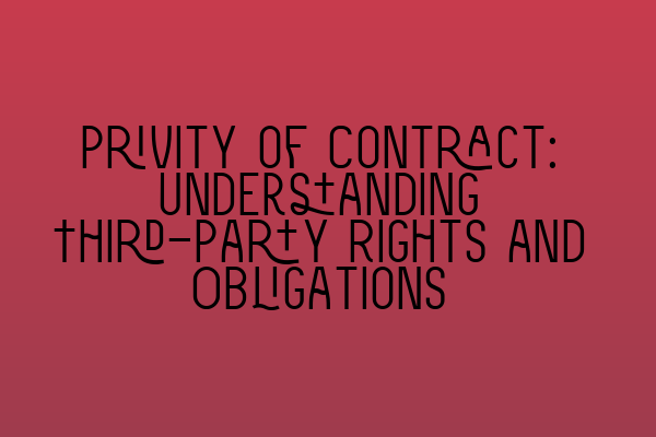 Privity of Contract: Understanding Third-Party Rights and Obligations