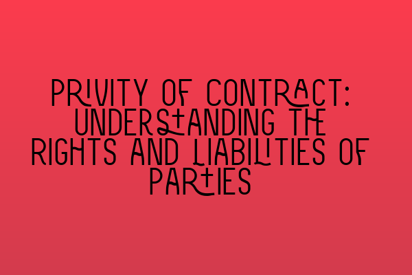 Featured image for Privity of Contract: Understanding the Rights and Liabilities of Parties