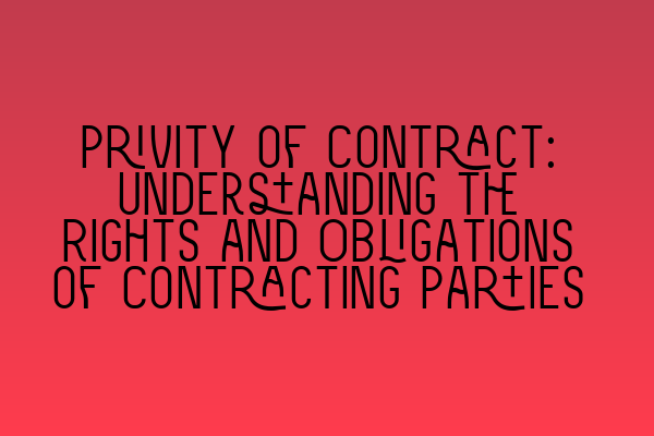 Featured image for Privity of Contract: Understanding the Rights and Obligations of Contracting Parties