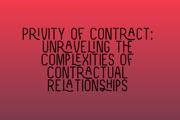Featured image for Privity of Contract: Unraveling the Complexities of Contractual Relationships