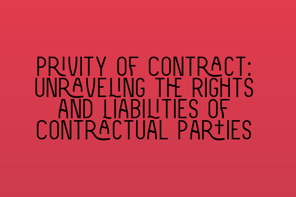 Featured image for Privity of Contract: Unraveling the Rights and Liabilities of Contractual Parties