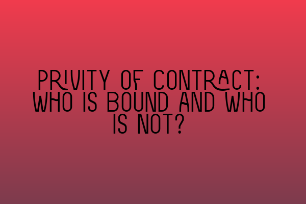 Featured image for Privity of Contract: Who Is Bound and Who Is Not?