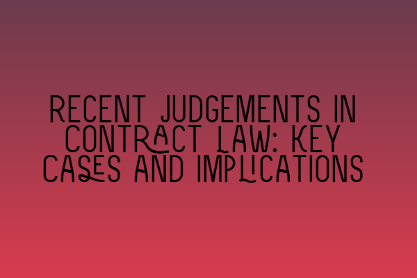 Featured image for Recent Judgements in Contract Law: Key Cases and Implications