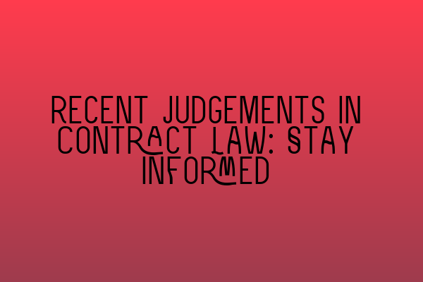 Recent Judgements in Contract Law: Stay Informed