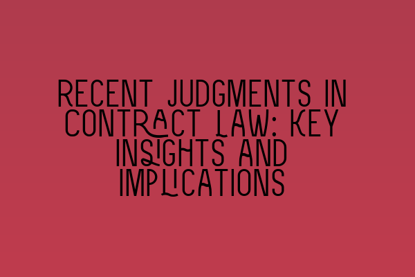 Recent Judgments in Contract Law: Key Insights and Implications