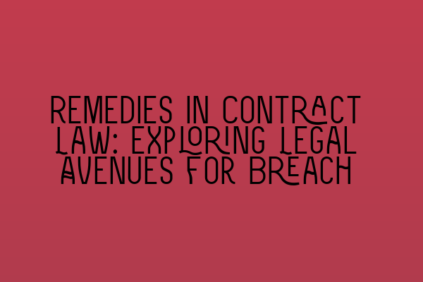 Featured image for Remedies in Contract Law: Exploring Legal Avenues for Breach