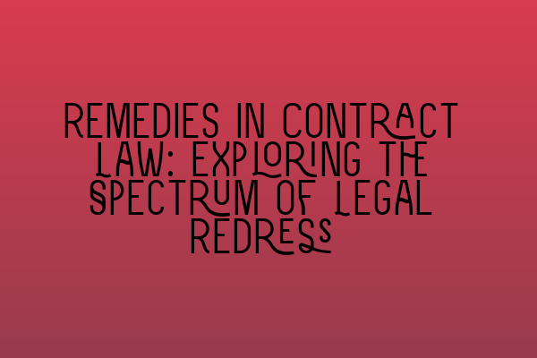 Featured image for Remedies in Contract Law: Exploring the Spectrum of Legal Redress