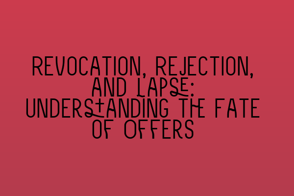 Revocation, Rejection, and Lapse: Understanding the Fate of Offers