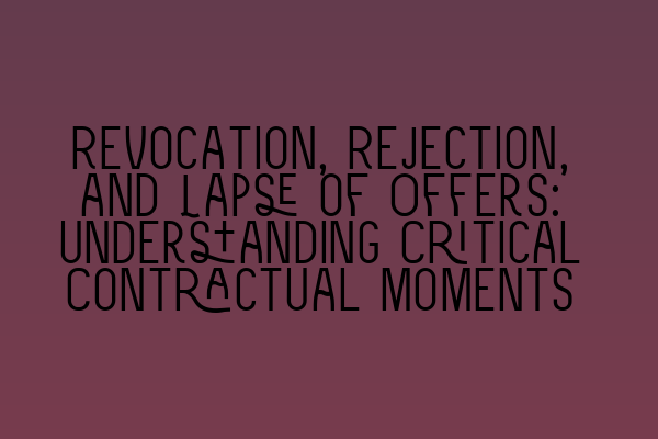 Featured image for Revocation, Rejection, and Lapse of Offers: Understanding Critical Contractual Moments