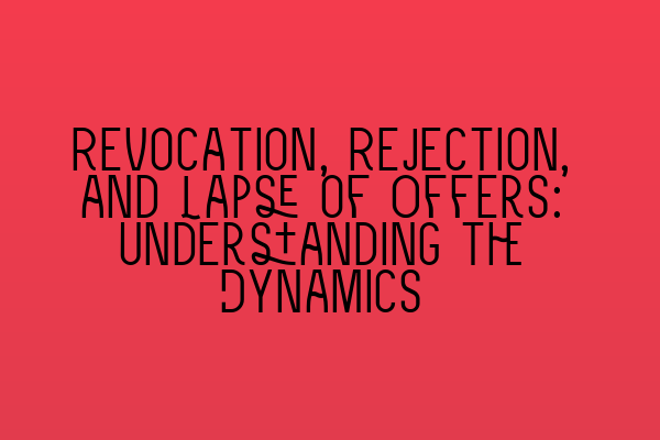 Featured image for Revocation, Rejection, and Lapse of Offers: Understanding the Dynamics