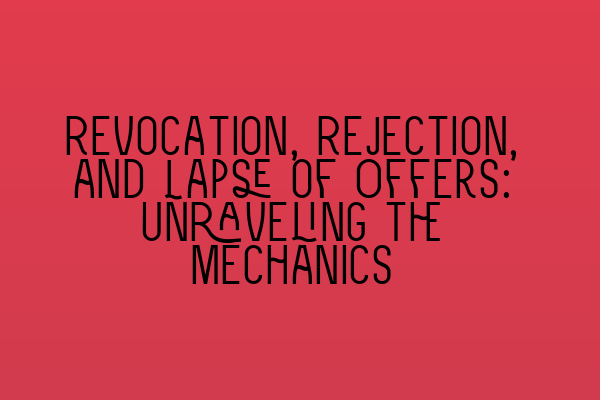 Featured image for Revocation, Rejection, and Lapse of Offers: Unraveling the Mechanics