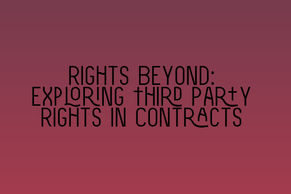 Featured image for Rights Beyond: Exploring Third Party Rights in Contracts