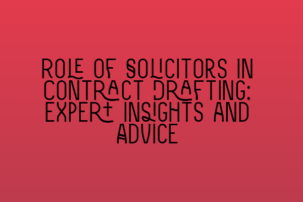 Featured image for Role of Solicitors in Contract Drafting: Expert Insights and Advice