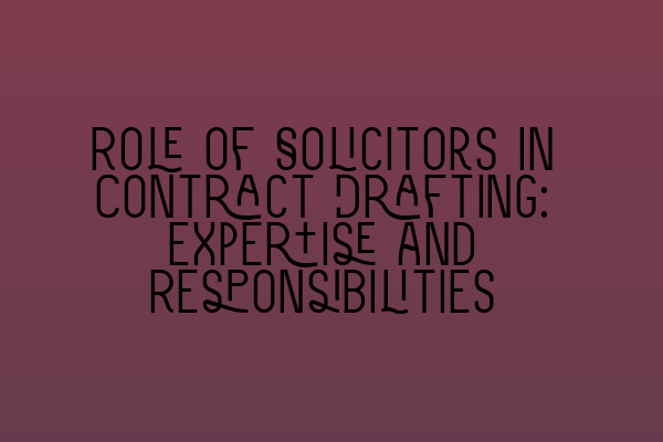 Featured image for Role of Solicitors in Contract Drafting: Expertise and Responsibilities