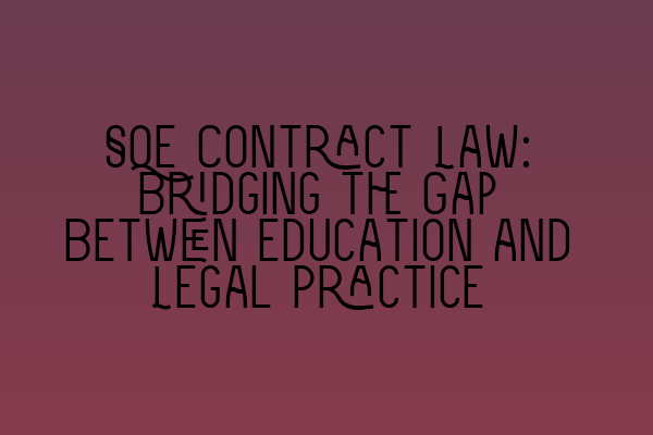 Featured image for SQE Contract Law: Bridging the Gap Between Education and Legal Practice