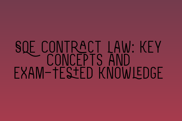 SQE Contract Law: Key Concepts and Exam-Tested Knowledge