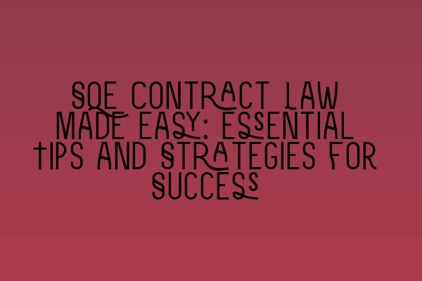 SQE Contract Law Made Easy: Essential Tips and Strategies for Success