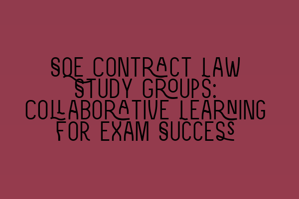 Featured image for SQE Contract Law Study Groups: Collaborative Learning for Exam Success