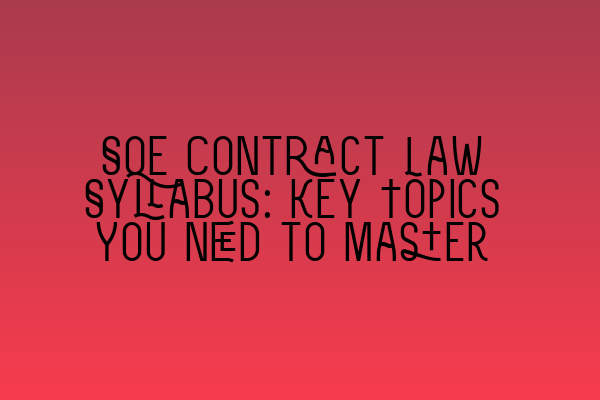 Featured image for SQE Contract Law Syllabus: Key Topics You Need to Master