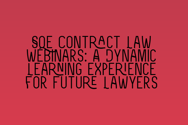 SQE Contract Law Webinars: A Dynamic Learning Experience for Future Lawyers