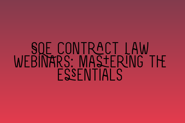 Featured image for SQE Contract Law Webinars: Mastering the Essentials