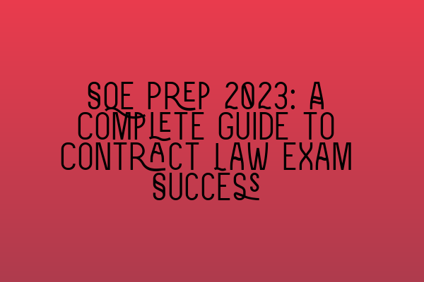 Featured image for SQE Prep 2023: A Complete Guide to Contract Law Exam Success