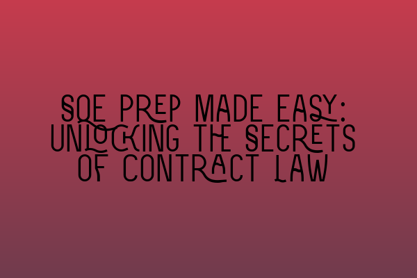 SQE Prep Made Easy: Unlocking the Secrets of Contract Law