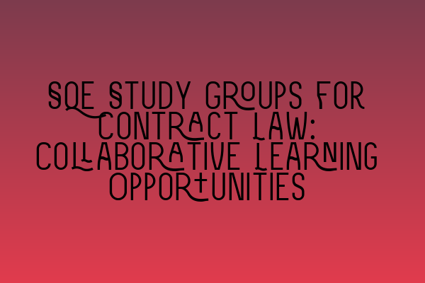 Featured image for SQE Study Groups for Contract Law: Collaborative Learning Opportunities