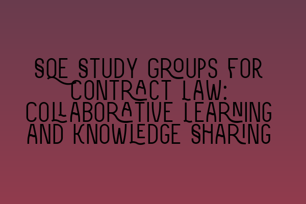 SQE Study Groups for Contract Law: Collaborative Learning and Knowledge Sharing