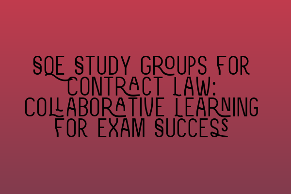 Featured image for SQE Study Groups for Contract Law: Collaborative Learning for Exam Success